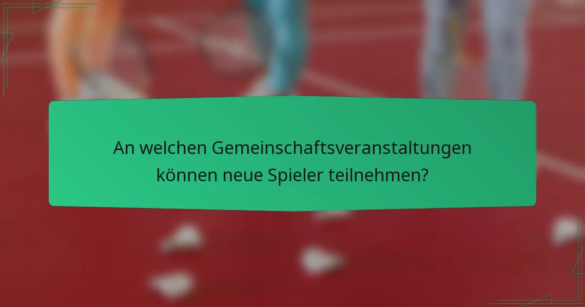 An welchen Gemeinschaftsveranstaltungen können neue Spieler teilnehmen?