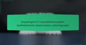 Doppelregeln für neue Badmintonspieler: Spielfeldbereiche, Spielerrotation, Aufschlagregeln
