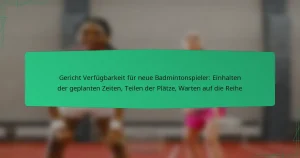 Gericht Verfügbarkeit für neue Badmintonspieler: Einhalten der geplanten Zeiten, Teilen der Plätze, Warten auf die Reihe
