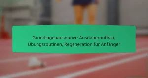 Grundlagenausdauer: Ausdaueraufbau, Übungsroutinen, Regeneration für Anfänger