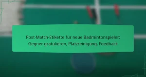 Post-Match-Etikette für neue Badmintonspieler: Gegner gratulieren, Platzreinigung, Feedback