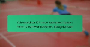 Schiedsrichter für neue Badminton-Spieler: Rollen, Verantwortlichkeiten, Befugnisstufen