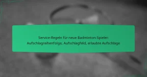 Service-Regeln für neue Badminton-Spieler: Aufschlagreihenfolge, Aufschlagfeld, erlaubte Aufschläge