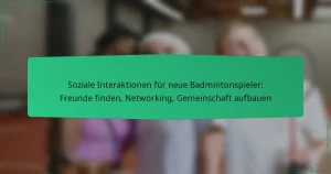 Soziale Interaktionen für neue Badmintonspieler: Freunde finden, Networking, Gemeinschaft aufbauen