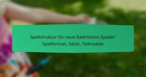 Spielstruktur für neue Badminton-Spieler: Spielformat, Sätze, Tiebreaker