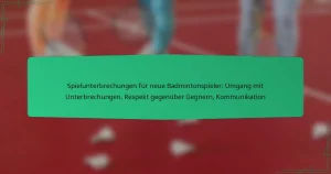 Spielunterbrechungen für neue Badmintonspieler: Umgang mit Unterbrechungen, Respekt gegenüber Gegnern, Kommunikation