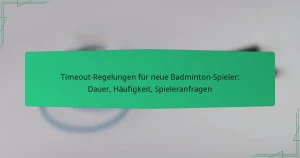 Timeout-Regelungen für neue Badminton-Spieler: Dauer, Häufigkeit, Spieleranfragen