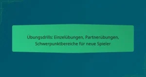 Übungsdrills: Einzelübungen, Partnerübungen, Schwerpunktbereiche für neue Spieler