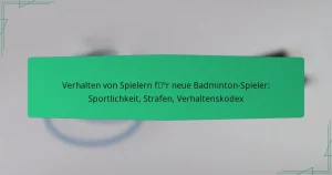 Verhalten von Spielern für neue Badminton-Spieler: Sportlichkeit, Strafen, Verhaltenskodex