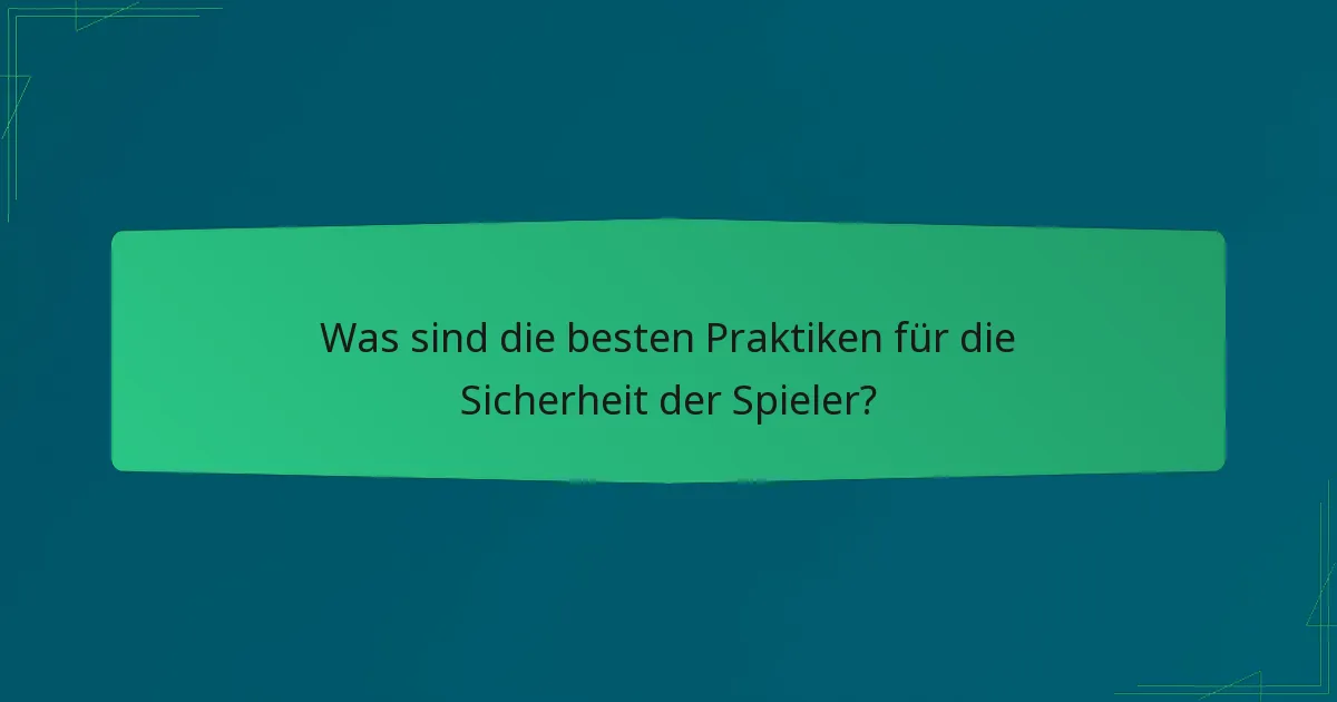 Was sind die besten Praktiken für die Sicherheit der Spieler?