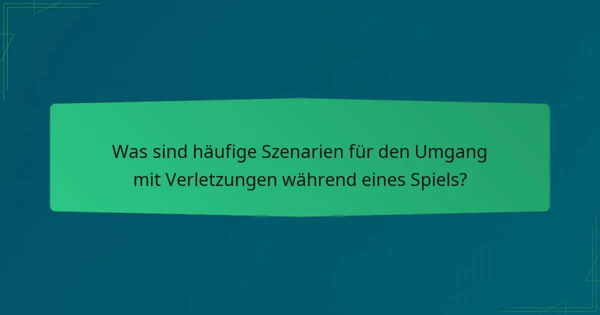 Was sind häufige Szenarien für den Umgang mit Verletzungen während eines Spiels?