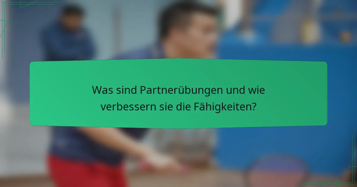 Was sind Partnerübungen und wie verbessern sie die Fähigkeiten?