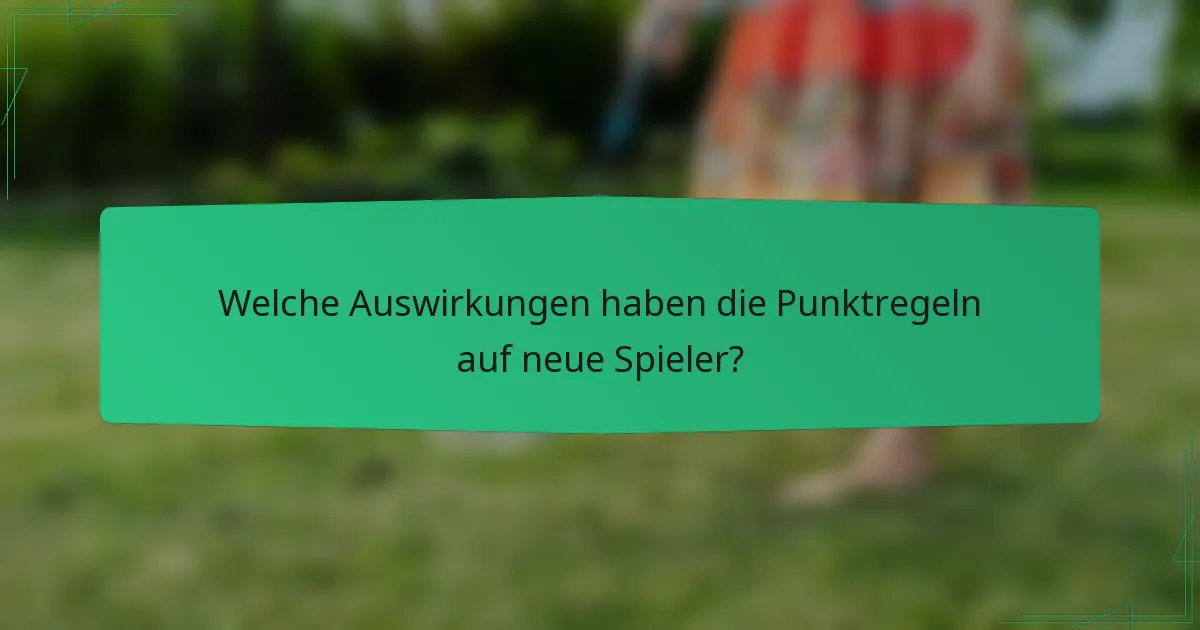 Welche Auswirkungen haben die Punktregeln auf neue Spieler?