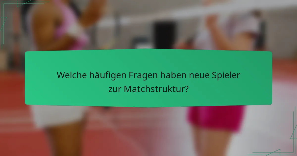 Welche häufigen Fragen haben neue Spieler zur Matchstruktur?