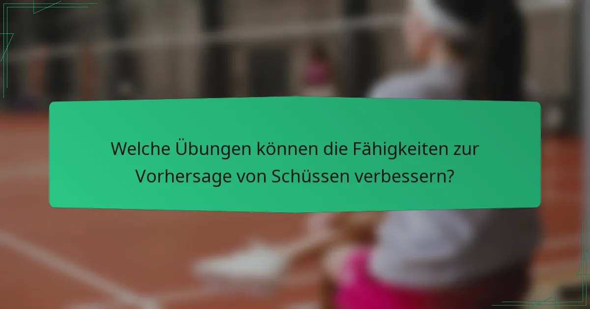 Welche Übungen können die Fähigkeiten zur Vorhersage von Schüssen verbessern?