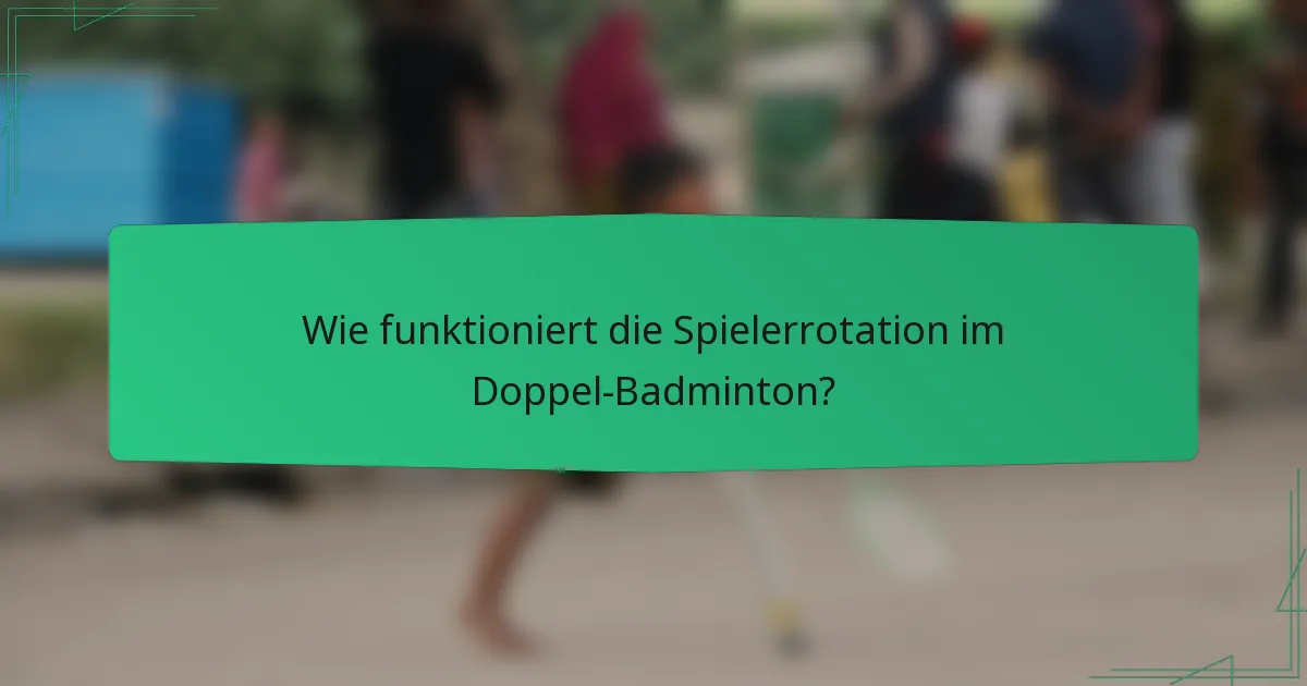 Wie funktioniert die Spielerrotation im Doppel-Badminton?