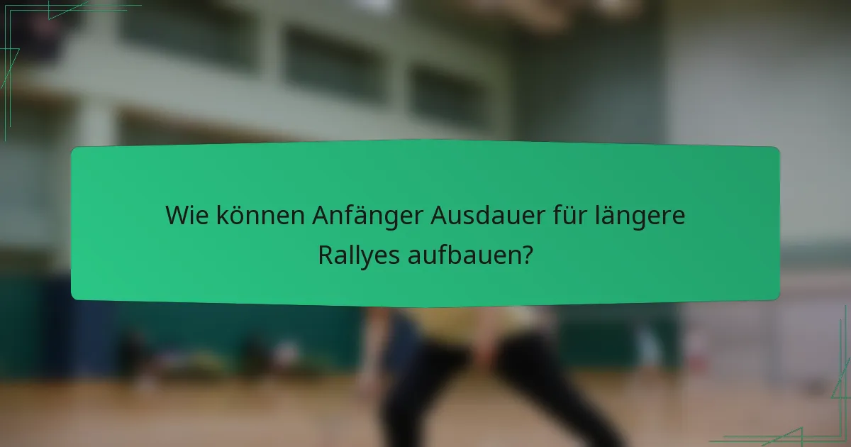 Wie können Anfänger Ausdauer für längere Rallyes aufbauen?