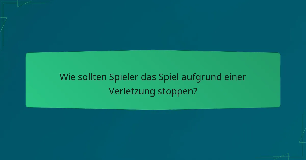 Wie sollten Spieler das Spiel aufgrund einer Verletzung stoppen?