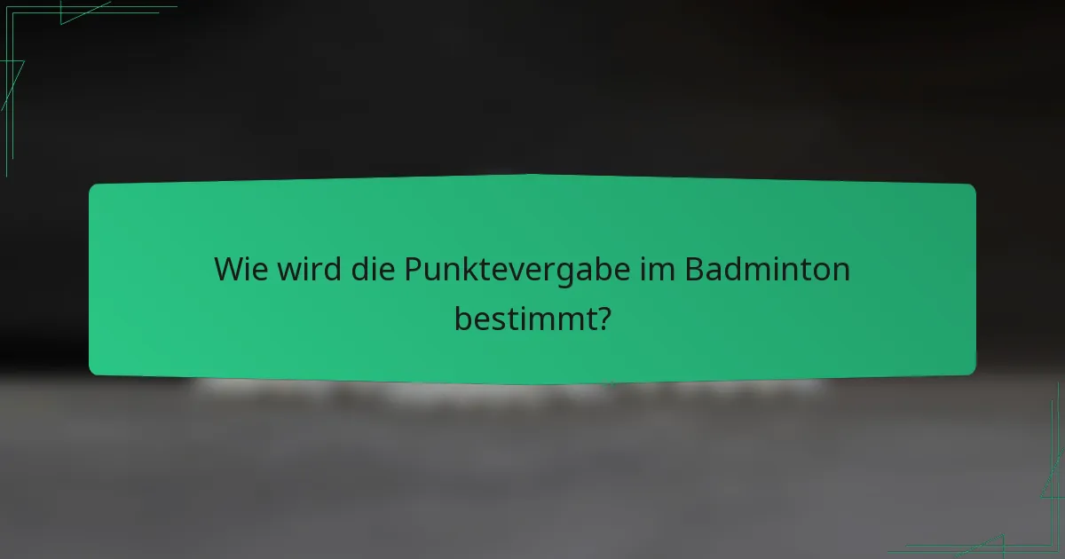 Wie wird die Punktevergabe im Badminton bestimmt?