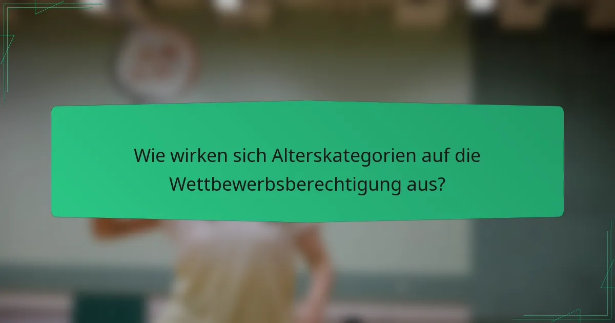 Wie wirken sich Alterskategorien auf die Wettbewerbsberechtigung aus?